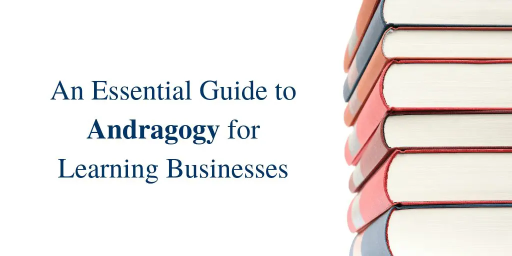 An Essential Guide to Andragogy for Learning Businesses