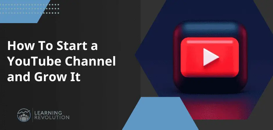 Graphic saying "How to Start a YouTube Channel and Grow It"