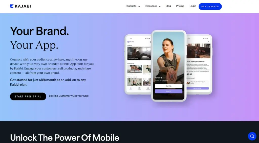 screenshot of Kajabi branded app home page: Your brand, Your app. Connect with your audience anywhere, anytime, on any device with your very own Branded Mobile App built for you by Kajabi. Engage your customers, sell products, and share content — all from your own brand.
Get started for just $89/month as an add-on to any Kajabi plan.
START FREE TRIAL.