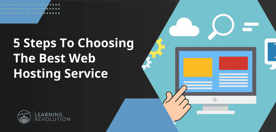 5 Steps To Choosing The Best Web Hosting Service