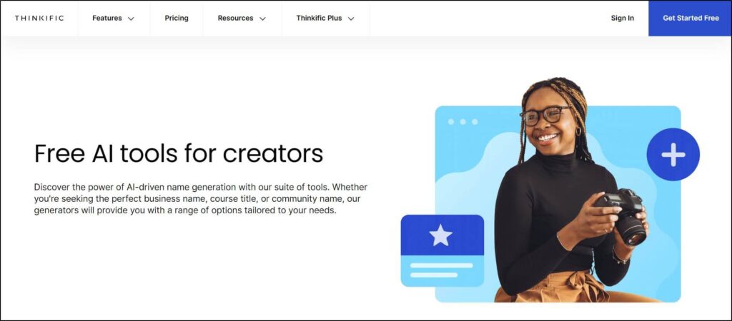 Thinkific homepage
Black woman with glasses holding a camera
Free AI tools for ceators
Get Started Free button