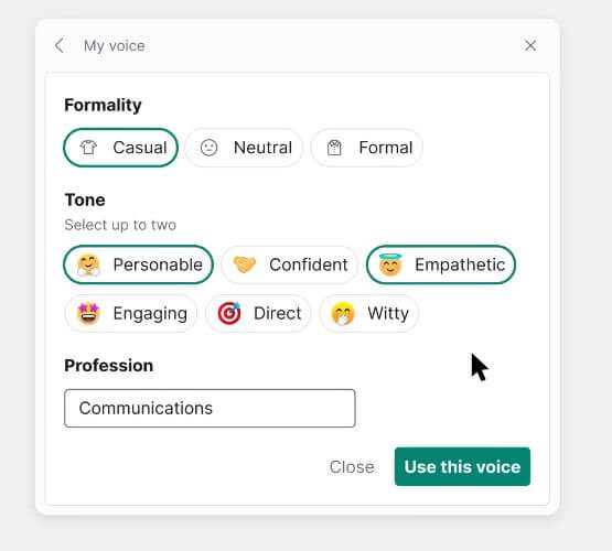 Voice screenshot
Formality: Casual
Tone: Personable and Empathetic
Use this Voice button