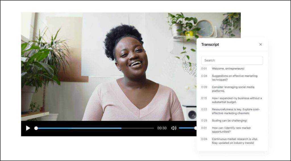 Image of video woman smiling with plants in background
Transcript is to the right of woman with sections related to timing
0:01 Welcome, entrepreneurs!