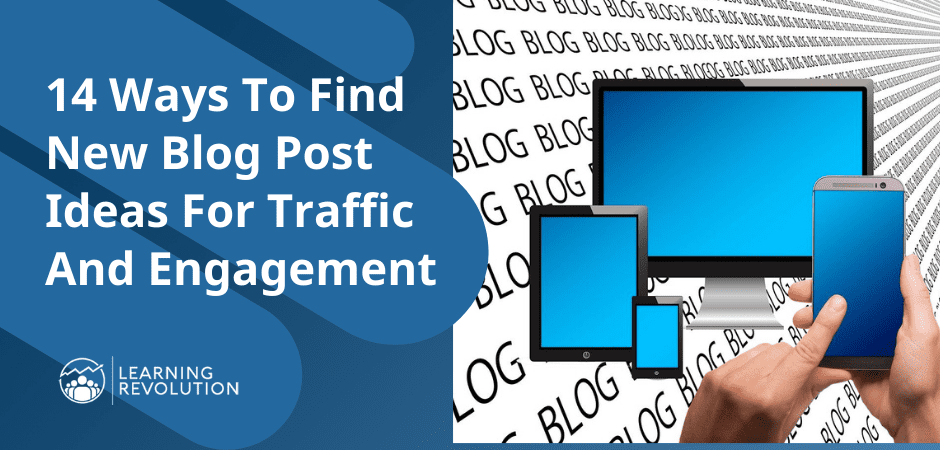 14 Ways To Find New Blog Post Ideas For Traffic And Engagement