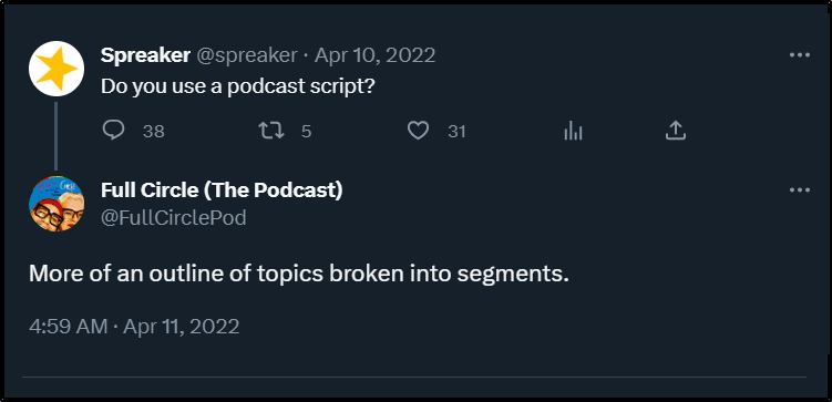 Spreaker post that says:
Do you use a podcast script?
Full Circle: More of an outline of topics broken into segments.