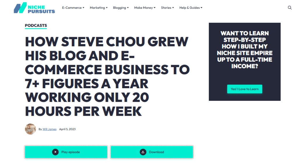 Niche Pursuits homepage
HOW STEVE CHOU GREW HIS BLOG AND E-COMMERCE BUSINESS TO 7+ FIGURES A YEAR WORKING ONLY 20 HOURS PER WEEK

Black box: Want to learn step-by-step how I built my niche site empire up to a full-time income?